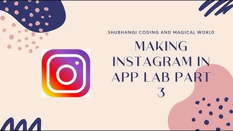 Making instagram in app lab part 3 | must watch | shubhangi coding and magical world