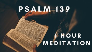 PSALM 139 | 1 Hour Repeat | Bible Verse Meditation | Fall Asleep to God’s Word