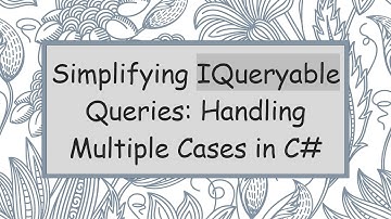 Simplifying IQueryable Queries: Handling Multiple Cases in C#