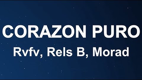 Rvfv, Rels B, Morad - Corazon Puro (Letra/Lyrics)