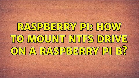 Raspberry Pi: How to mount NTFS drive on a Raspberry Pi B? (2 Solutions!!)