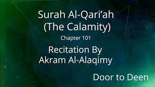 Surah Al-Qari'ah (The Calamity) Akram Al-Alaqimy  Quran Recitation