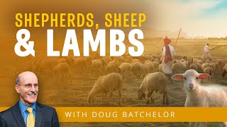 Shepherds, Sheep and Lambs | Doug Batchelor
