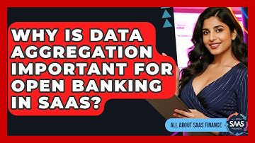 Why Is Data Aggregation Important For Open Banking In SaaS? - All About SaaS Finance