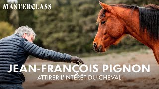 MASTERCLASS - Jean-François Pignon te montre comment attirer l'intérêt du cheval
