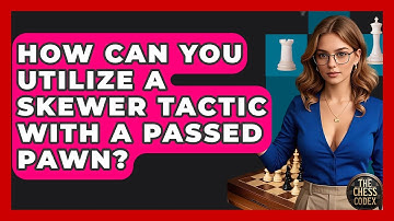 How Can You Utilize A Skewer Tactic With A Passed Pawn? - The Chess Codex