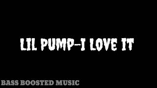 Lil Pump-I Love It Bass Boosted