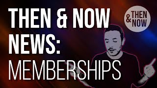 Then & Now News: Memberships
