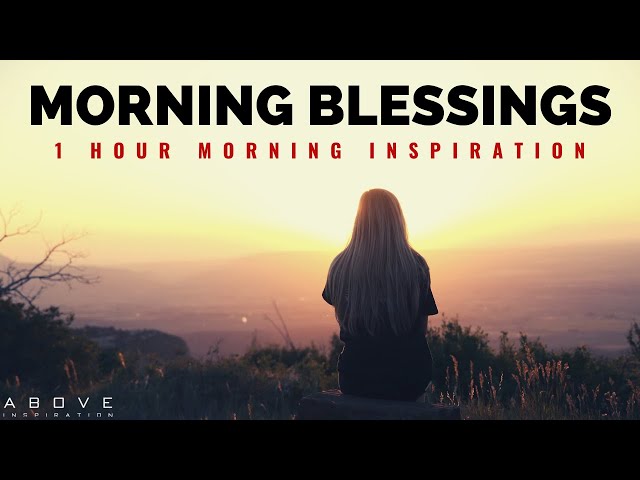 MORNING BLESSINGS | Morning Prayer To Start Your Day - 1 Hour Morning Inspiration to Motivate You class=