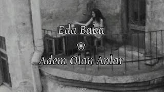 Eda Baba Adem Olan Anlar (Lyrics-Sözleri) Resimi