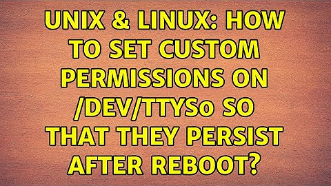 Unix & Linux: How to set custom permissions on /dev/ttyS0 so that they persist after reboot?