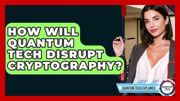 How Will Quantum Tech Disrupt Cryptography? - Quantum Tech Explained