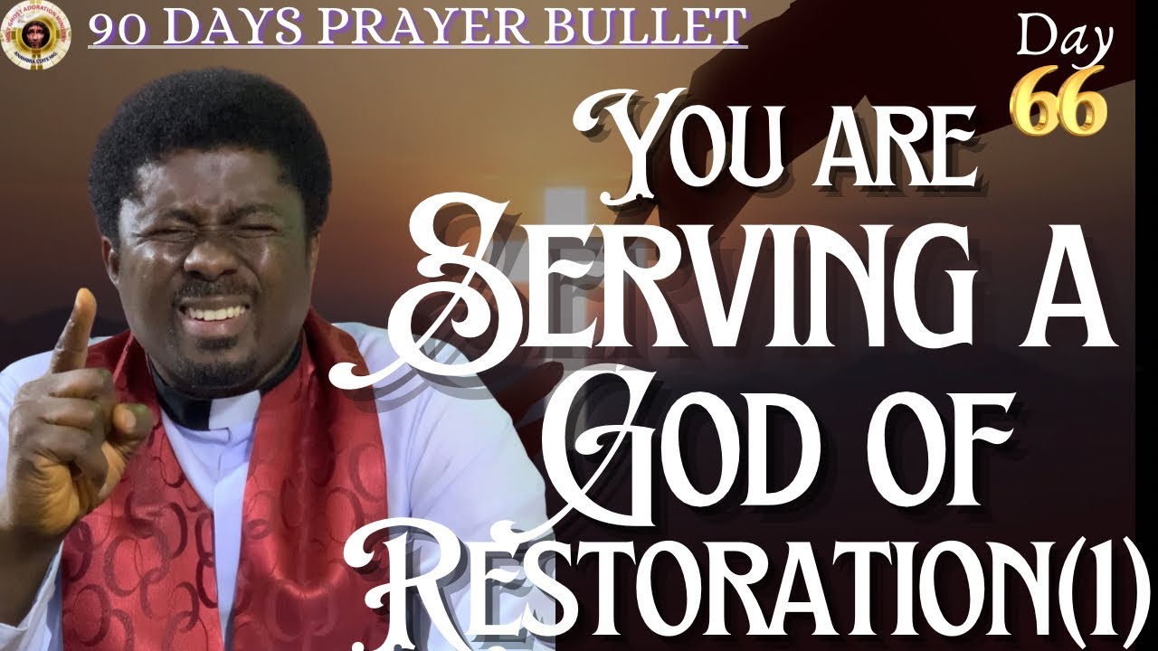 GETHSEMANE HOUR || DAY 66 OF 90 DAYS PRAYER BULLET - YOU ARE SERVING THE GOD OF RESTORATION (1)