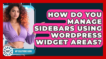 How Do You Manage Sidebars Using WordPress Widget Areas? - WP Solutions Guru
