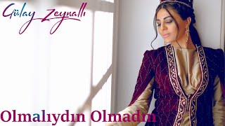 Gulay Zeynalli - Olmaliydin olmadin