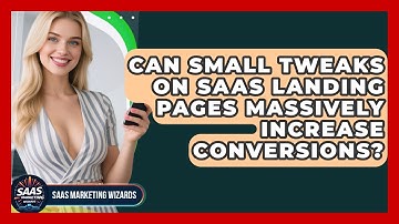 Can Small Tweaks On SaaS Landing Pages Massively Increase Conversions? - Saas Marketing Wizards