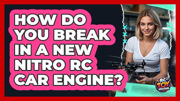 How Do You Break In A New Nitro RC Car Engine? - RC Toy Central