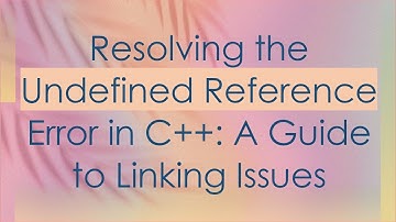 Resolving the Undefined Reference Error in C+ + : A Guide to Linking Issues