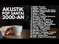 LAGU KENANGAN POP 2000-AN INDONESIA HITS MASA SMA | Playlist Full Album Akustik Lagu Indonesia