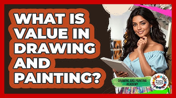 What Is Value In Drawing And Painting? - Drawing and Painting Academy