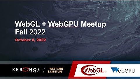 WebGL + WebGPU  Meetup - October 2022