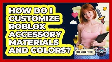 How Do I Customize Roblox Accessory Materials And Colors? - Open World Tycoons