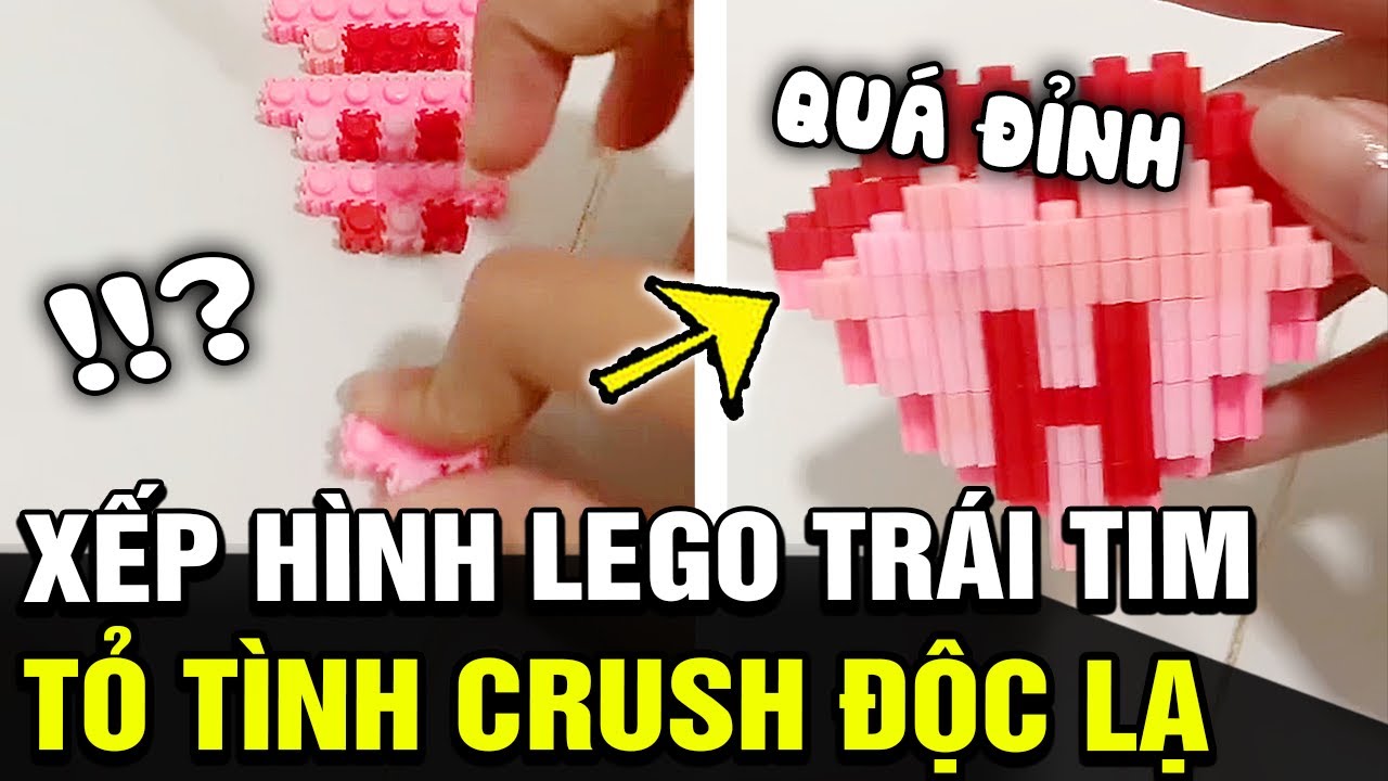 Thanh niên rảnh rỗi XẾP LEGO hình trái tim để TỎ TÌNH Crush, khó ...