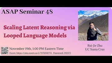Scaling Latent Reasoning via Looped Language Models - Rui-Jie Zhu | ASAP 48