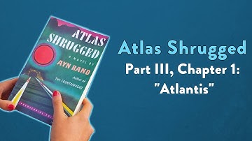 Analysis of Atlas Shrugged,  Part III, Chapter 1: "Atlantis."
