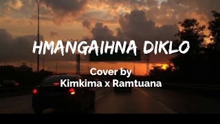 Hmangaihna diklo - Kimkima x Ramtuana (cover)