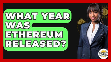 What Year Was Ethereum Released? - CryptoBasics360.com