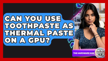 Can You Use Toothpaste As Thermal Paste On A GPU? - The Hardware Hub