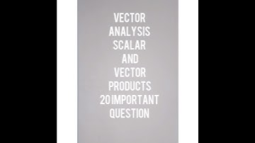 VECTOR ANALYSIS. Scalar and vector products. 20 important question. PART-6.
