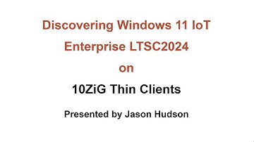 Discovering Windows 11 IoT Enterprise LTSC2024 on 10ZiG Thin Clients
