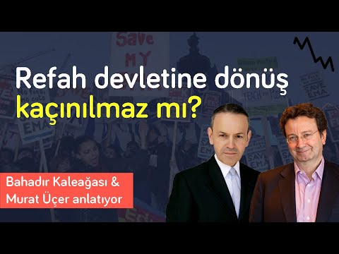 Refah devletine dönüş kaçınılmaz mı? & Türkiye bunu yapabilir mi? | Bahadır Kaleağası & Murat Üçer