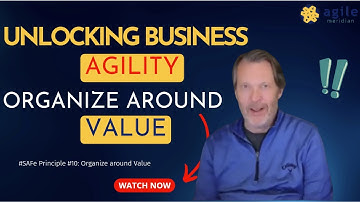 Unlocking Business Agility: SAFe Principle #10 - Organize Around Value