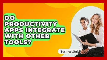 Do Productivity Apps Integrate With Other Tools? - BusinessGuide360.com