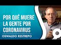 Por qué MUERE la GENTE por CORONAVIRUS - Oswaldo Restrepo Riesgos Salud Y Consciencia