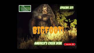 BIGFOOT! AMERICA'S CREEK DEVIL | Bigfoot and Chris | Episode 271