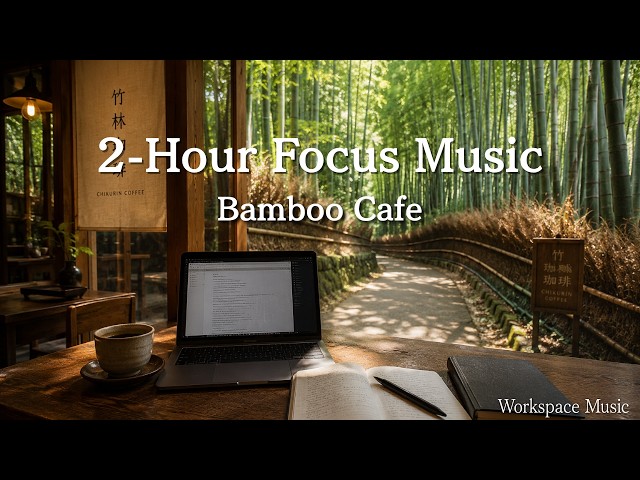 Bamboo Forest Cafe Study Music  2 Hours Deep Focus & Lofi Ambient |  Workspace Music - YouTube