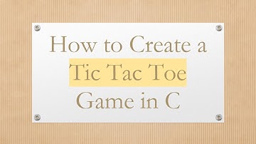 How to Create a Tic Tac Toe Game in C