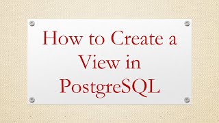 How to Create a View in PostgreSQL