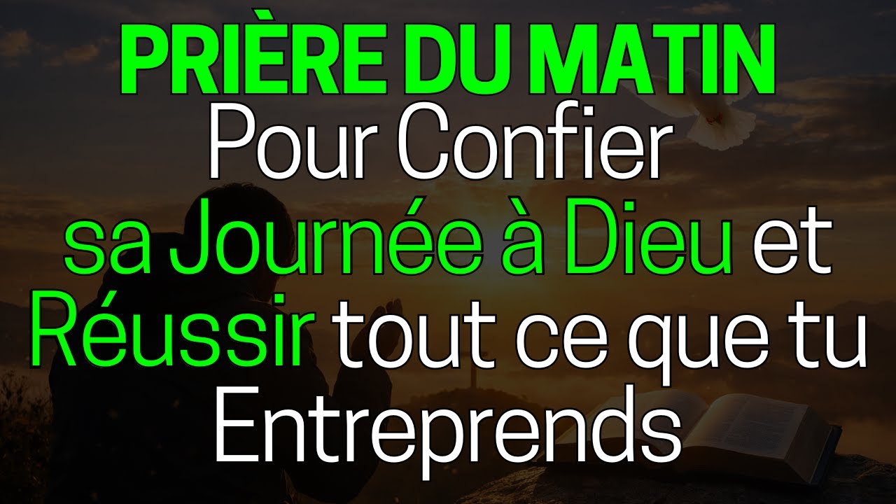 🙏 PRIÈRE DU MATIN POUR CONFIER SA JOURNÉE À DIEU ET RÉUSSIR TOUT CE QUE TU ENTREPRENDS 🙌