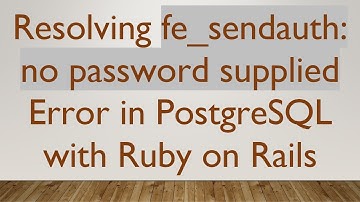 Resolving fe_sendauth: no password supplied Error in PostgreSQL with Ruby on Rails
