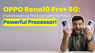 Oppo Reno 10 Pro+ 5G Prioritizes Niche Photography Over Fundamentals -  Techarc