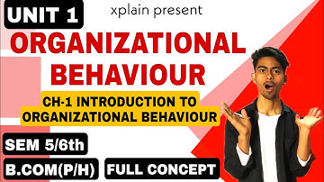 UNIT 1 |ORGANIZATIONAL BEHAVIOUR| CH-1 INTRODUCTION TO ORGANIZATIONAL BEHAVIOUR| SEM 6th B.COM(P/H)|