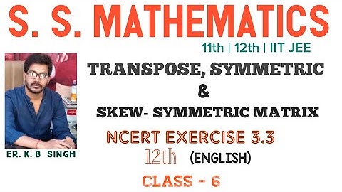 Transpose,Symmetric and Skew symmetric matix | NCERT EXERCISE 3.3 | CBSE 12 th |