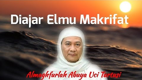 DIAJAR ELMU MAKRIFAT ● ABUYA UCI TURTUSI RAHIMAHULLAH