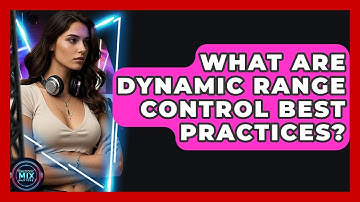 What Are Dynamic Range Control Best Practices? - Electronic Mix Masters