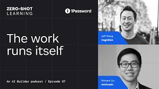 The work runs itself with Jeff Wang from Cognition, Richard Liu from Anthropic | Zero-Shot Learning